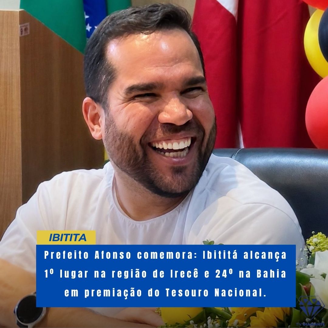 NOTICIAS DE IBITITA:Prefeito Afonso comemora: Ibititá alcança 1º lugar na região de Irecê e 24º na Bahia em premiação do Tesouro Nacional.