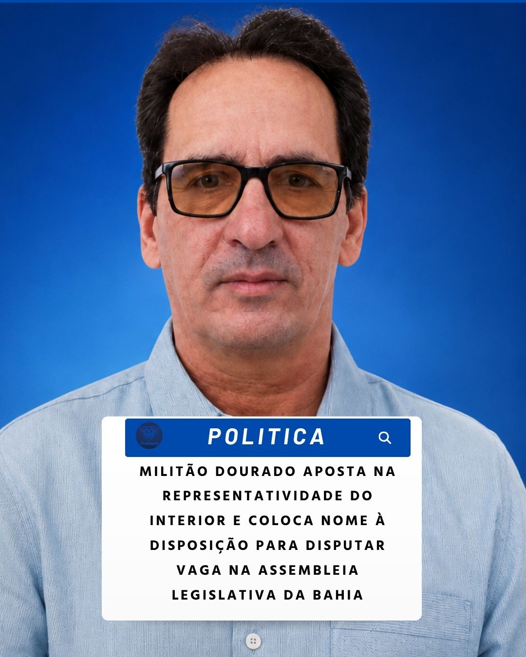NOTICIAS DA  POLITICA: ​MILITÃO DOURADO APOSTA NA REPRESENTATIVIDADE DO INTERIOR E COLOCA NOME À DISPOSIÇÃO PARA DISPUTAR VAGA NA ASSEMBLEIA LEGISLATIVA DA BAHIA