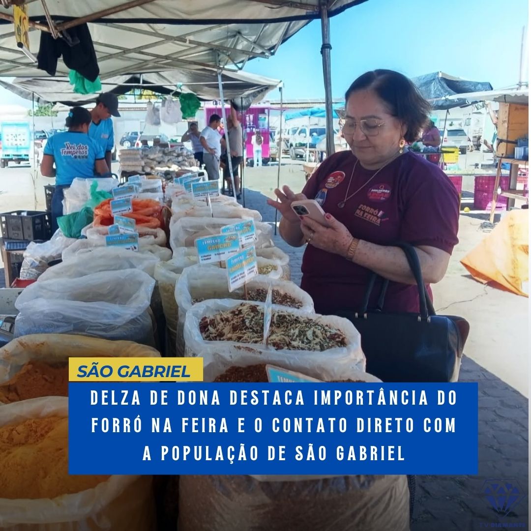 NOTICIAS DE SÃO GABRIEL: DELZA DE DONA DESTACA IMPORTÂNCIA DO FORRÓ NA FEIRA E O CONTATO DIRETO COM A POPULAÇÃO DE SÃO GABRIEL