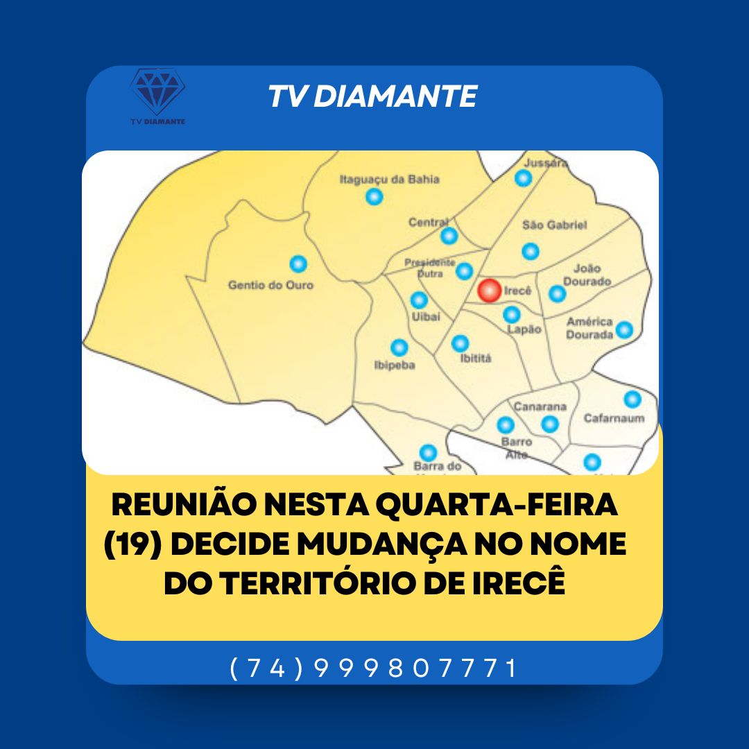 NOTICIAS DO TERRITORIO: REUNIÃO NESTA QUARTA-FEIRA (19) DECIDE MUDANÇA NO NOME DO TERRITÓRIO DE IRECÊ