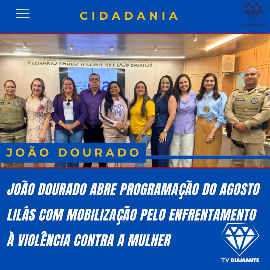 JOÃO DOURADO ABRE PROGRAMAÇÃO DO AGOSTO LILÁS COM MOBILIZAÇÃO PELO ENFRENTAMENTO À VIOLÊNCIA CONTRA A MULHER