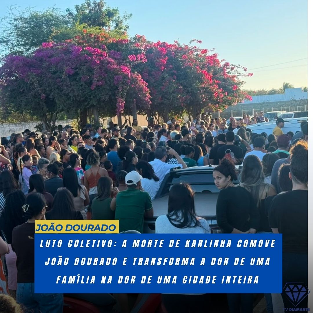 NOTICIAS DE JOÃO DOURADO: 🖤 LUTO COLETIVO: A MORTE DE KARLINHA COMOVE JOÃO DOURADO E TRANSFORMA A DOR DE UMA FAMÍLIA NA DOR DE UMA CIDADE INTEIRA