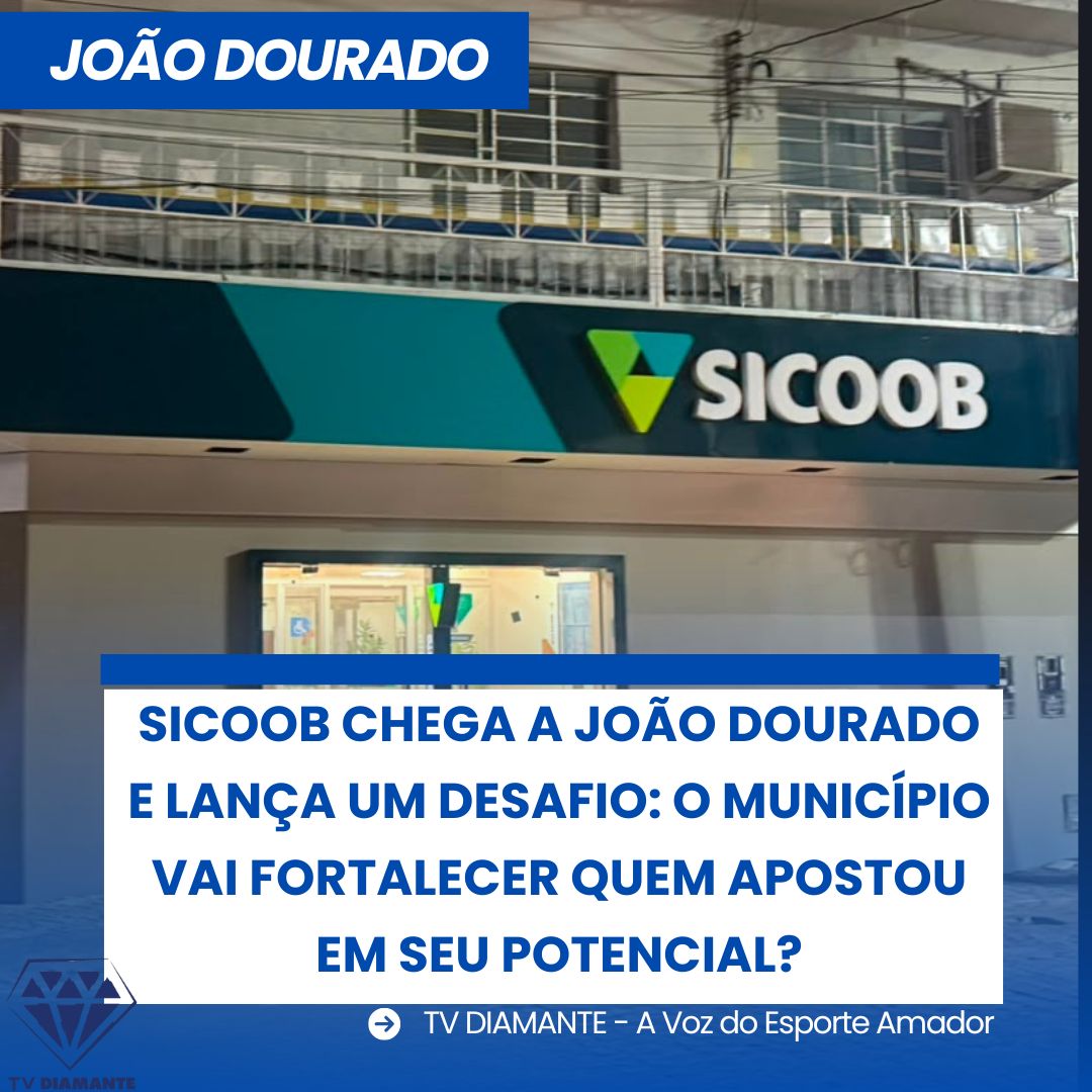 NOTICIAS: DE JOÃO DOURADO: SICOOB CHEGA A JOÃO DOURADO E LANÇA UM DESAFIO: O MUNICÍPIO VAI FORTALECER QUEM APOSTOU EM SEU POTENCIAL?
