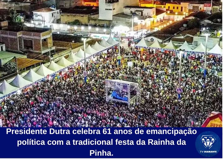 Presidente Dutra celebra 61 anos de emancipação política com a tradicional festa da Rainha da Pinha.