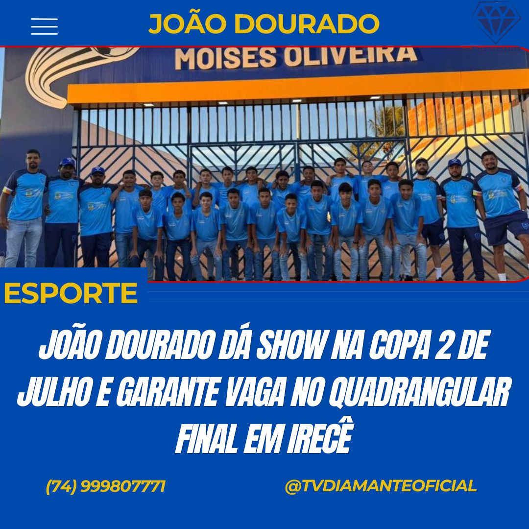 FUTEBOL: JOÃO DOURADO DÁ SHOW NA COPA 2 DE JULHO E GARANTE VAGA NO QUADRANGULAR FINAL EM IRECÊ