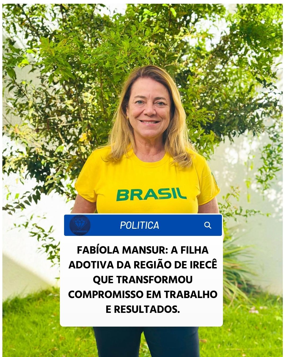 NOTICIAS DE IRECÊ: FABÍOLA MANSUR: A FILHA ADOTIVA DA REGIÃO DE IRECÊ QUE TRANSFORMOU COMPROMISSO EM TRABALHO E RESULTADOS