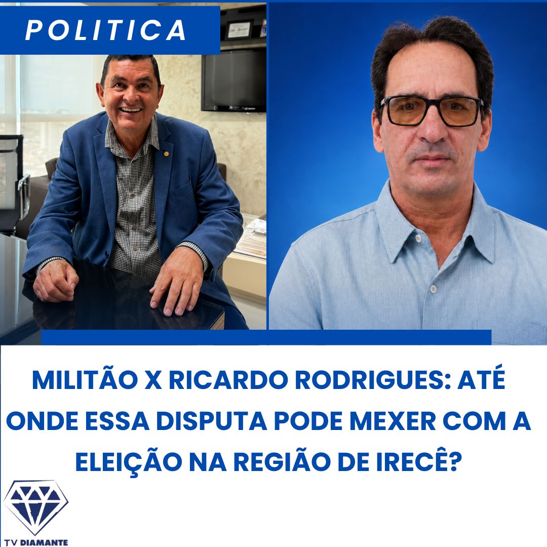 NOTICIAS D A POLITICA: MILITÃO X RICARDO RODRIGUES: ATÉ ONDE ESSA DISPUTA PODE MEXER COM A ELEIÇÃO NA REGIÃO DE IRECÊ?