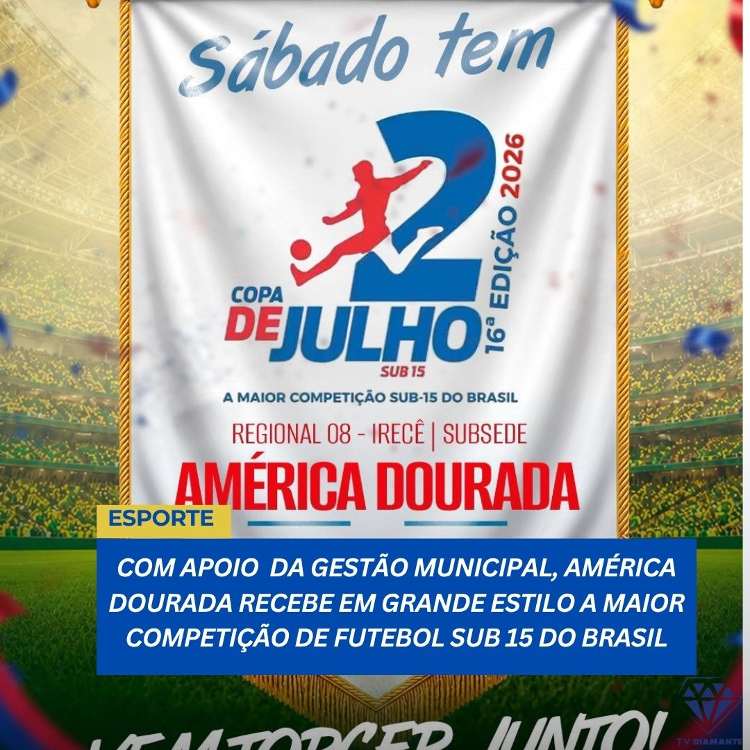 FUTEBOL: COM APOIO FORTE DA GESTÃO MUNICIPAL, AMÉRICA DOURADA RECEBE EM GRANDE ESTILO A MAIOR COMPETIÇÃO DE FUTEBOL SUB 15 DO BRASIL